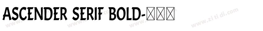 Ascender Serif Bold字体转换 Ascender Serif Bold字体转换